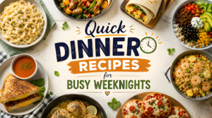Quick Dinner Recipes for Busy Weeknights | Easy & Fast Meal Ideas