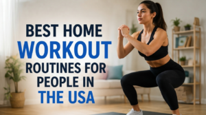 Best Home Workout Routines for People in the USA