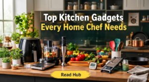 Top Kitchen Gadgets Every Home Chef Needs